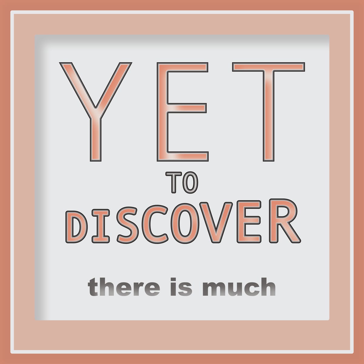 Yet to Discover - There is much